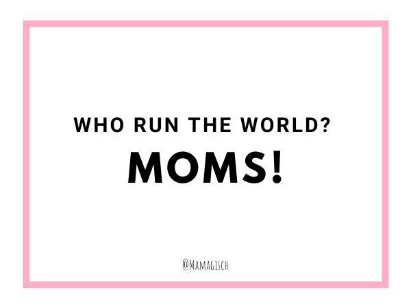 who run the world moms