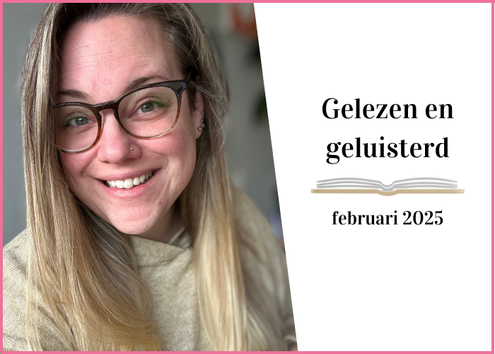 Gelezen en geluisterd: februari 2025