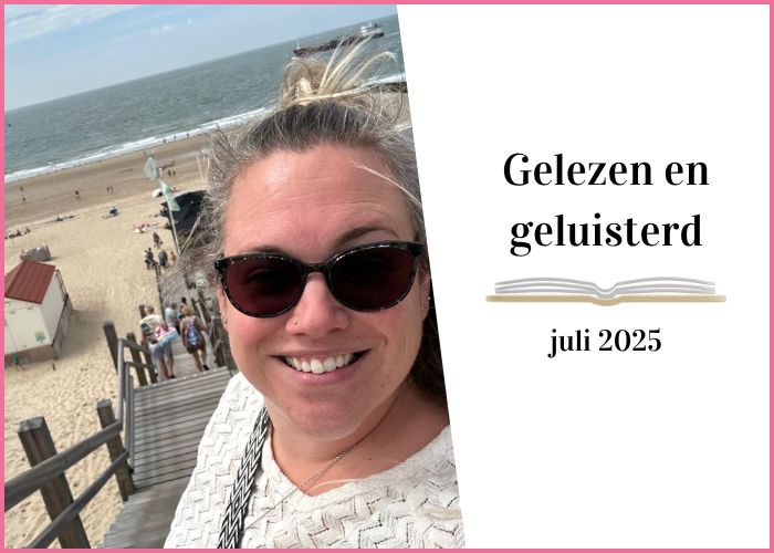 Gelezen en geluisterd: juli 2025