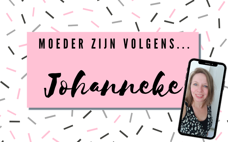 Moeder zijn volgens Johanneke!