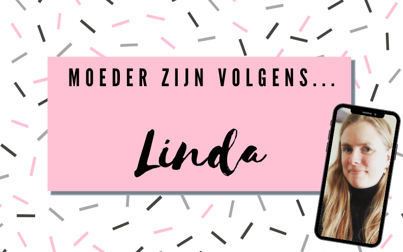 Moeder zijn volgens Linda!