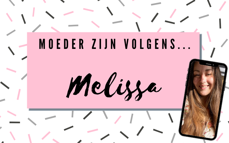 Moeder zijn volgens Melissa!