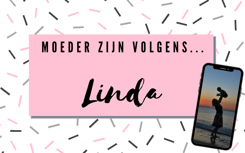 Moeder zijn volgens Linda!