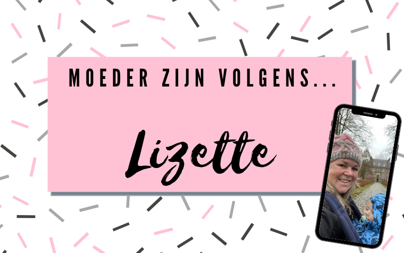 Moeder zijn volgens Lizette!