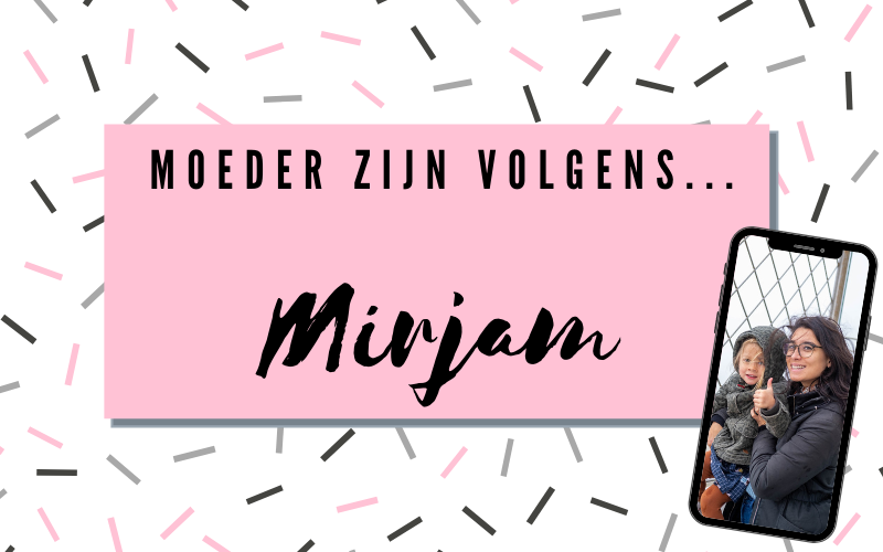 Moeder zijn volgens Mirjam!