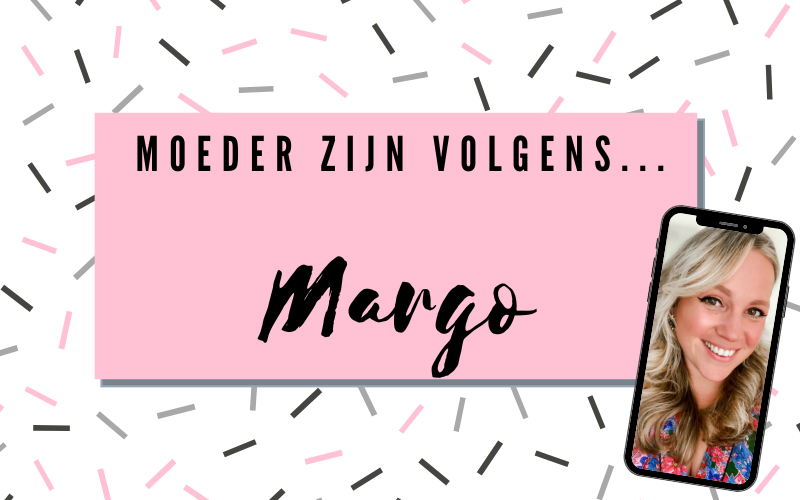 Moeder zijn volgens Margo!