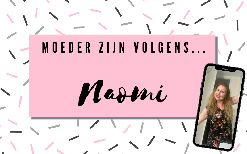 Moeder zijn volgens Naomi!