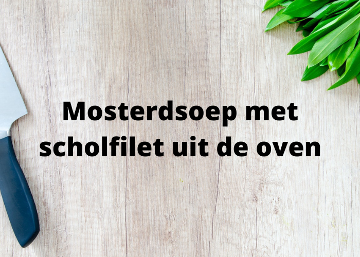 Recept: mosterdsoep met scholfilet uit de oven