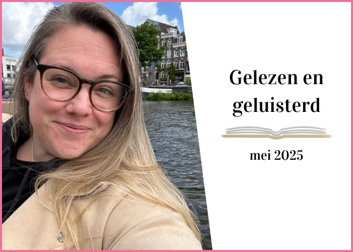 Gelezen en geluisterd: mei 2025